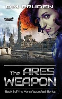 The Ares Weapon - Book #1 of the Mars Ascendant