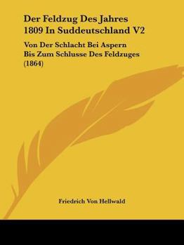 Paperback Der Feldzug Des Jahres 1809 In Suddeutschland V2: Von Der Schlacht Bei Aspern Bis Zum Schlusse Des Feldzuges (1864) [German] Book