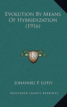 Hardcover Evolution by Means of Hybridization (1916) Book