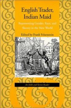 English Trader, Indian Maid: Representing Gender, Race, and Slavery in the New World: An Inkle and Yarico Reader