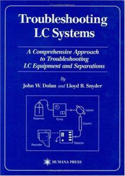 Hardcover Troubleshooting LC Systems: A Comprehensive Approach to Troubleshooting LC Equipment and Separations Book