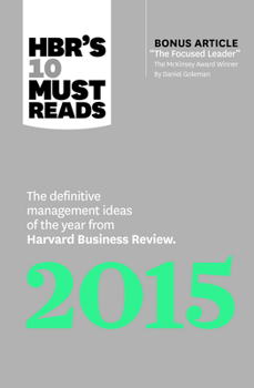 HBR's 10 Must Reads 2015: The Definitive Management Ideas of the Year from Harvard Business Review (with bonus article "The Focused Leader," the McKinsey ... by Daniel Goleman)(HBR's 10 Must Reads)