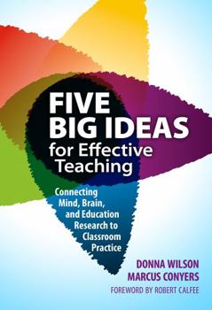 Paperback Five Big Ideas for Effective Teaching: Connecting Mind, Brain, and Education Research to Classroom Practice Book