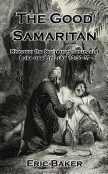 Paperback The Good Samaritan: Discover the Scriptures Jesus and Luke used in Luke 10:30-37 Book