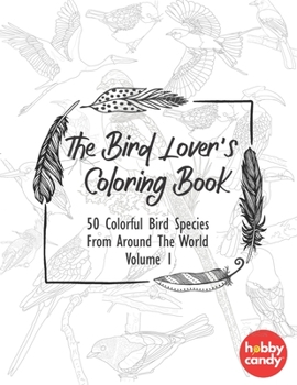 Paperback The Bird Lover's Coloring Book: 50 Colorful Bird Species From Around The World [Large Print] Book