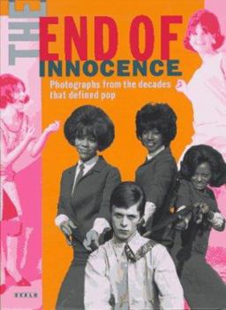 Hardcover The End of Innocence: Photographs from the Decades That Defined Pop : The 1950s to the 1970s Book