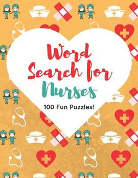 Paperback Word Search for Nurses 100 Fun Puzzles: Enjoy Hours of Fun With These Stimulating and Fun Brain Games for All Ages Book