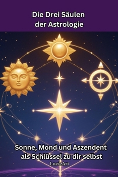 Paperback Die Drei Säulen der Astrologie: Sonne, Mond und Aszendent als Schlüssel zu dir selbst [German] Book