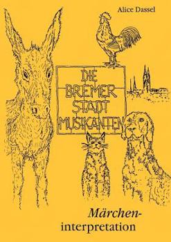 Paperback Die Bremer Stadtmusikanten: Märcheninterpretation [German] Book