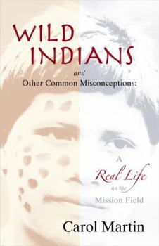 Paperback Wild Indians and Other Common Misconceptions: A Real Life on the Mission Field Book