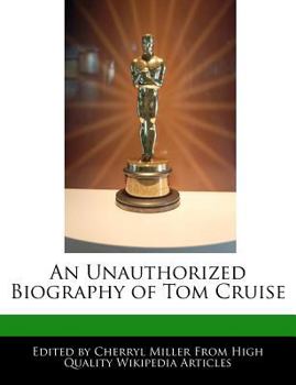 An Unauthorized Biography of Tom Cruise