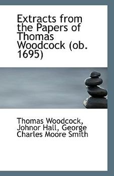 Paperback Extracts from the Papers of Thomas Woodcock (OB. 1695) Book