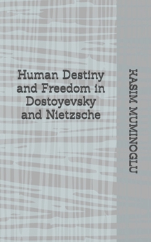 Paperback Human Destiny and Freedom in Dostoyevsky and Nietzsche Book