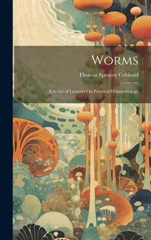 Hardcover Worms: A Series of Lectures On Practical Helminthology Book