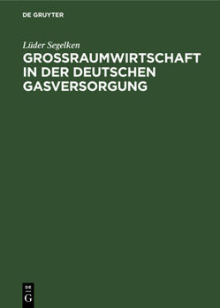 Hardcover Großraumwirtschaft in Der Deutschen Gasversorgung [German] Book