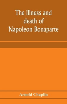 The Illness and Death of Napoleon Bonaparte: A Medical Criticism