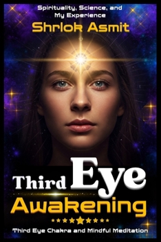 Paperback Third Eye Awakening: Spirituality, Science, and My Experience: Third Eye Chakra And Mindful Meditation Book