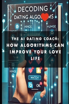 Paperback The AI dating coach: How Algorithms can improve your love life Book
