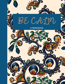 Paperback Be Calm Workbook: Overcome Anxiety - 36 different worksheets and trackers covering Anxiety, Depression, Coping Strategies, Future Plans, Book