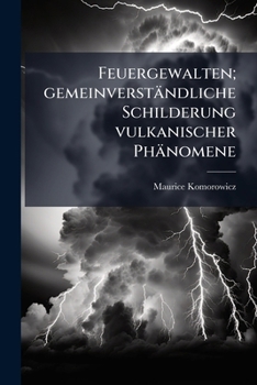 Paperback Feuergewalten; gemeinverständliche Schilderung vulkanischer Phänomene [German] Book
