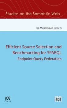 Paperback Efficient Source Selection and Benchmarking for Sparql Endpoint Query Federation Book