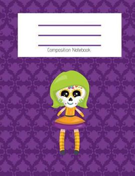 Paperback Composition Notebook: Cute Sugar Skull Day of the Dead Doll/Dia de los Muertos/Fall/Halloween Themed Notebook For Girls - Wide Ruled Noteboo Book