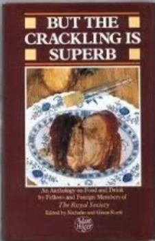 Hardcover But the Crackling Is Superb: An Anthology on Food and Drink by Fellows and Foreign Members of the Royal Society Book