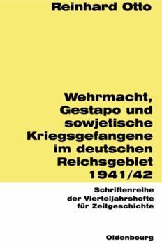 Wehrmacht, Gestapo und sowjetische Kriegsgefangene im deutschen Reichsgebiet 1941/42 (Schriftenreihe der Vierteljahrshefte fur Zeitgeschichte)