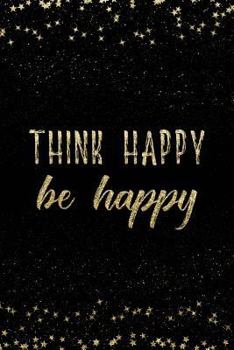 Paperback Think Happy Be Happy: Notebook with Inspirational Quotes Inside College Ruled Lines Book