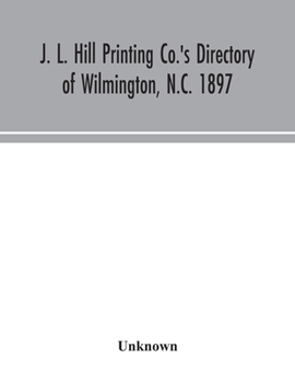 Paperback J. L. Hill Printing Co.'s directory of Wilmington, N.C. 1897 Book