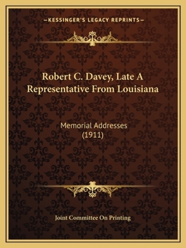 Paperback Robert C. Davey, Late A Representative From Louisiana: Memorial Addresses (1911) Book