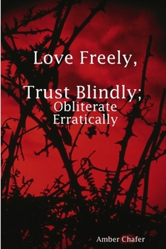 Paperback Love Freely, Trust Blindly; Obliterate Erratically Book