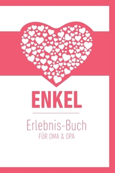 Enkel Erlebnis Buch f�r Oma & Opa: Tolles Erlebnis Tagebuch f�r Oma, Opa und Enkelkinder