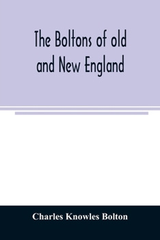 Paperback The Boltons of old and New England. With a genealogy of the descendants of William Bolton of Reading, Mass. 1720 Book