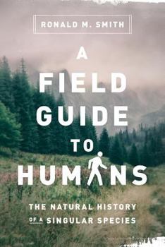 Paperback A Field Guide to Humans: The Natural History of a Singular Species Book