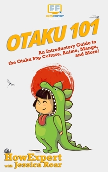 Paperback Otaku 101: An Introductory Guide to Learning About the Otaku Pop Culture, Anime, Manga, and More! Book