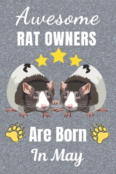Awesome Rat Owners Are Born In May: Rat gifts. This Rat Notebook / Rat Journal has a fun cover. It is 6x9in size with 110+ lined ruled pages, great ... Christmas.  Rat lover gifts. Rat gift ideas