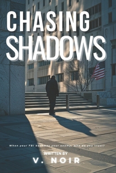 Chasing Shadows: A 72-Hour Race Against Terror and Betrayal- Contemporary FBI Protection Romantic Thriller Suspense Novel (SHADOW PROTOCOL)