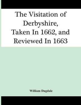 Paperback The Visitation Of Derbyshire, Taken In 1662, And Reviewed In 1663 Book