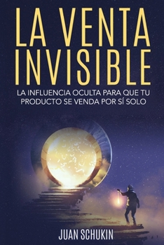 Paperback La Venta Invisible: La Influencia Oculta para que tu Producto Online se Venda por sí Solo [Spanish] Book