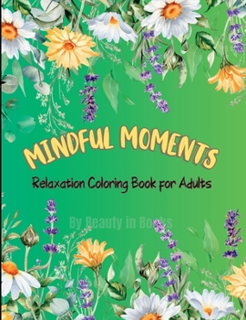 Paperback Mindful Moments: Relaxation Coloring Book for Adults Book