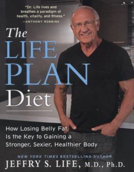 Hardcover The Life Plan Diet: How Losing Belly Fat Is the Key to Gaining a Stronger, Sexier, Healthier Body Book