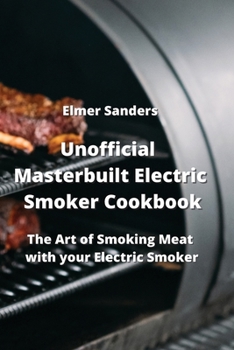 Paperback Unofficial Masterbuilt Electric Smoker Cookbook: Unofficial Masterbuilt Electric Smoker Cookbook Book