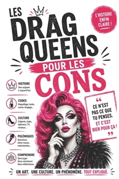 LES DRAG QUEENS POUR LES CONS: Ce n’est pas ce que tu penses, et c’est bien pour ça (LIVRES POUR LES CONS) (French Edition)