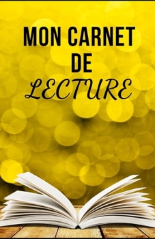 MON CARNET DE LECTURE: 100 pages pour noter vos avis, résumé et commentaires sur toutes vos lectures personnelles et professionnelles - Idéeal cadeau ... de bord pour vos livres (French Edition)