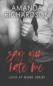 Say You Hate Me - Book #4 of the Love at Work