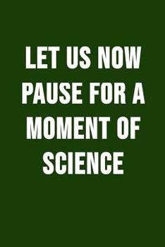 Paperback Let Us Now Pause For A Moment Of Science: Funny Science Pun. Novelty Science Teacher Gifts For Women Or Men Book