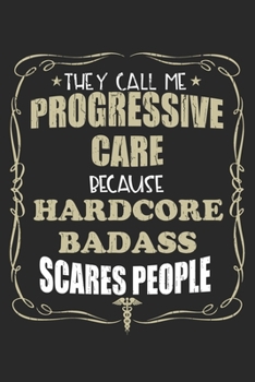 They Call Me Progressive Care Because Hardcore Badass Scares People: Personalized for Women or Men, Personalized Gift | Perfect for anyone working in ... Med School Student, Pre Med, College ETC.
