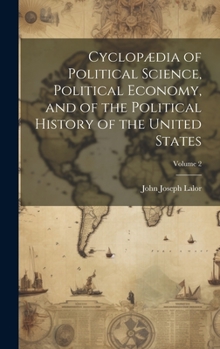 Hardcover Cyclopædia of Political Science, Political Economy, and of the Political History of the United States; Volume 2 Book