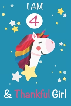 I am 4 and Thankful Girl: Unicorn Journal A Happy Birthday 4 Years Old Unicorn Activity Journal Notebook for Kids, 4 Year Old Birthday Gift for Girls! Birthday Unicorn Journal for Girls